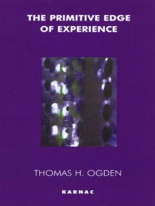 The Primitive Edge of Experience, by Thomas Ogden